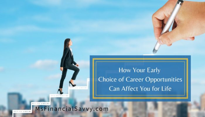 How Your Early Choice of Career Opportunities Can Affect You for Life