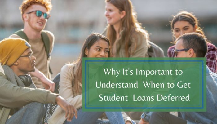Why it's important to understand when to get student loans deferred