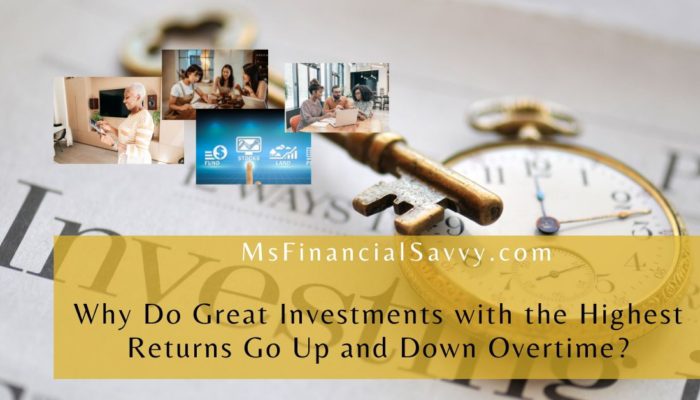 Why Do Great Investments with the Highest Returns Go Up and Down Overtime?